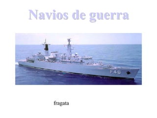 Navios de guerraNavios de guerra
fragata
 