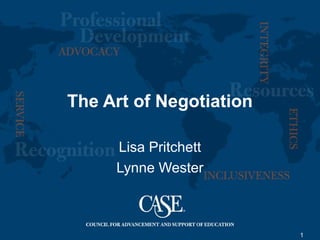 1
The Art of Negotiation
Lisa Pritchett
Lynne Wester
 
