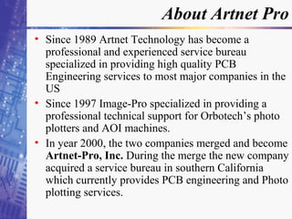 About Artnet Pro
• Since 1989 Artnet Technology has become a
professional and experienced service bureau
specialized in pr...