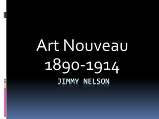Jimmy nelson Art Nouveau 1890-1914 