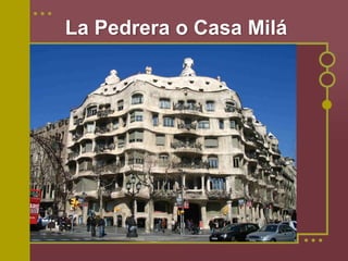 La Pedrera o Casa Milá
 