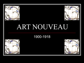 ART NOUVEAU 1900-1918 