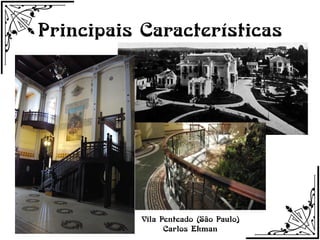 Principais Características




           Vila Penteado (São Paulo)
                 Carlos Ekman
 