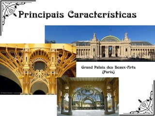 Principais Características




             Grand Palais des Beaux-Arts
                       (Paris)
 