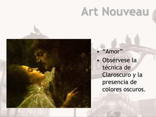 Art Nouveau


  • “Amor”
  • Obsérvese la
    técnica de
    Claroscuro y la
    presencia de
    colores oscuros.
 
