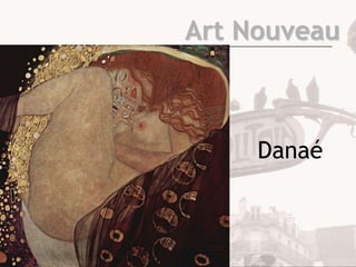Art Nouveau



     Danaé
 