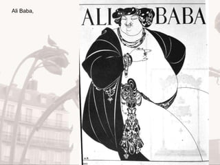 Art Nouveau
Ali Baba,
 