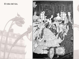 Art Nouveau
El robo del rizo,
 