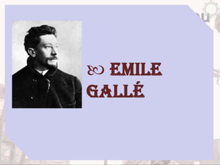 Art Nouveau


 Emile
Gallé
 
