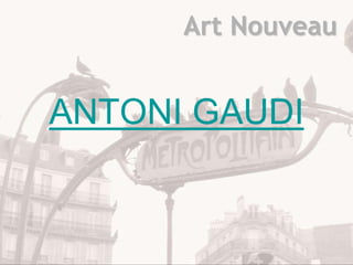 Art Nouveau


ANTONI GAUDI
 