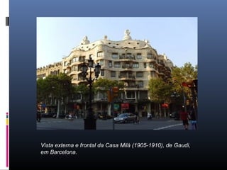 Vista externa e frontal da Casa Milá (1905-1910), de Gaudi,
em Barcelona.
 