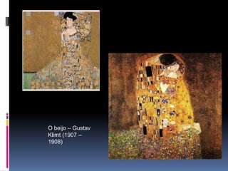 O beijo – Gustav
Klimt (1907 –
1908)
 