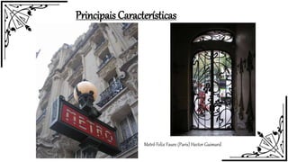 Principais Características
Metrô Felix Faure (Paris) Hector Guimard
 