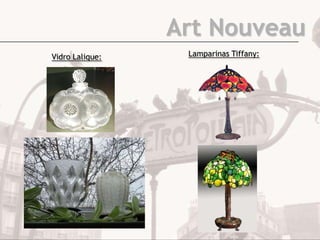 Art Nouveau
Vidro Lalique: Lamparinas Tiffany:
 