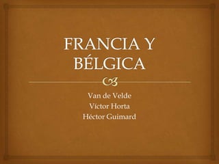 Van de Velde
 Víctor Horta
Héctor Guimard
 
