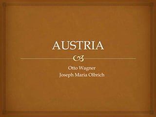 Otto Wagner
Joseph Maria Olbrich
 
