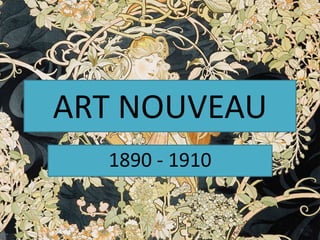 ART NOUVEAU
1890 - 1910
 