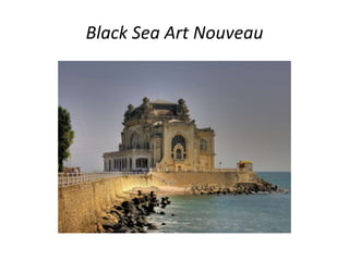 Black Sea Art Nouveau
 