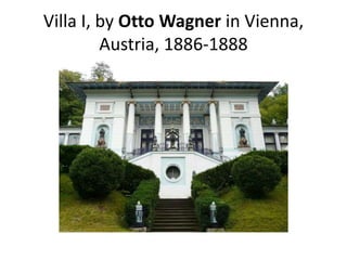 Villa I, by Otto Wagner in Vienna,
Austria, 1886-1888
 