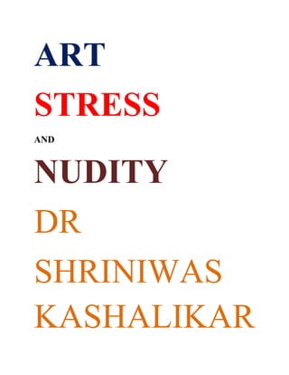 ART
STRESS
AND



NUDITY
DR
SHRINIWAS
KASHALIKAR
 
