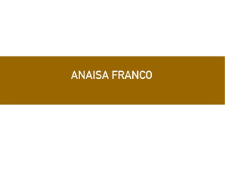 ANAISA FRANCO
 
