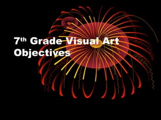 7th Grade Visual Art
Objectives
 