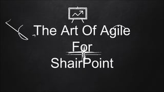 The Art Of Agile
For
ShairPoint
 