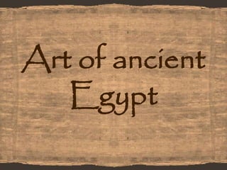 Art of ancient
Egypt
 