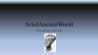 ArtofAncientWorld
Give old faces a new look
 
