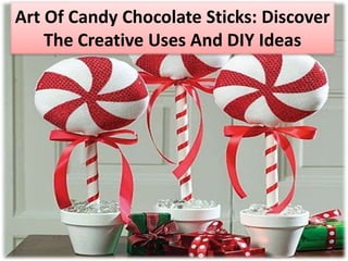 Art Of Candy Chocolate Sticks: Discover
The Creative Uses And DIY Ideas
 