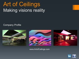 Art of Ceilings
Making visions reality
Company Profile
www.ArtofCeilings.com
 