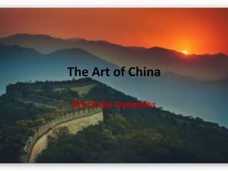 The Art of China 
Art of the Dynasties 
 