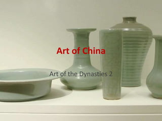 Art of China 
Art of the Dynasties 2 
 