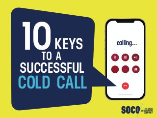 calling...
TO A
SUCCESSFUL
COLD CALL
14KEYS10
 
