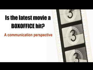 Is the latest movie a BOXOFFICE hit? A communication perspective 