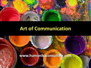Art of Communication



www.humanikaconsulting.com
 