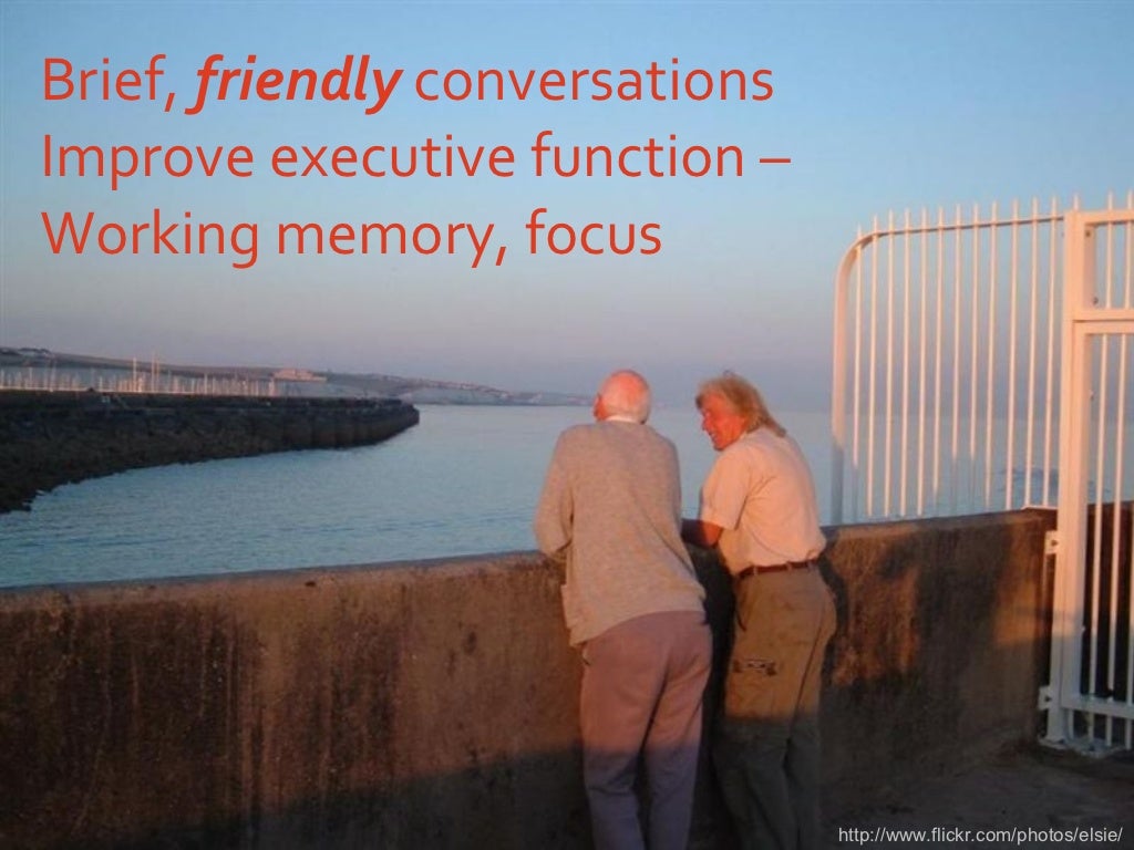 Brief, friendly conversations Improve executive
