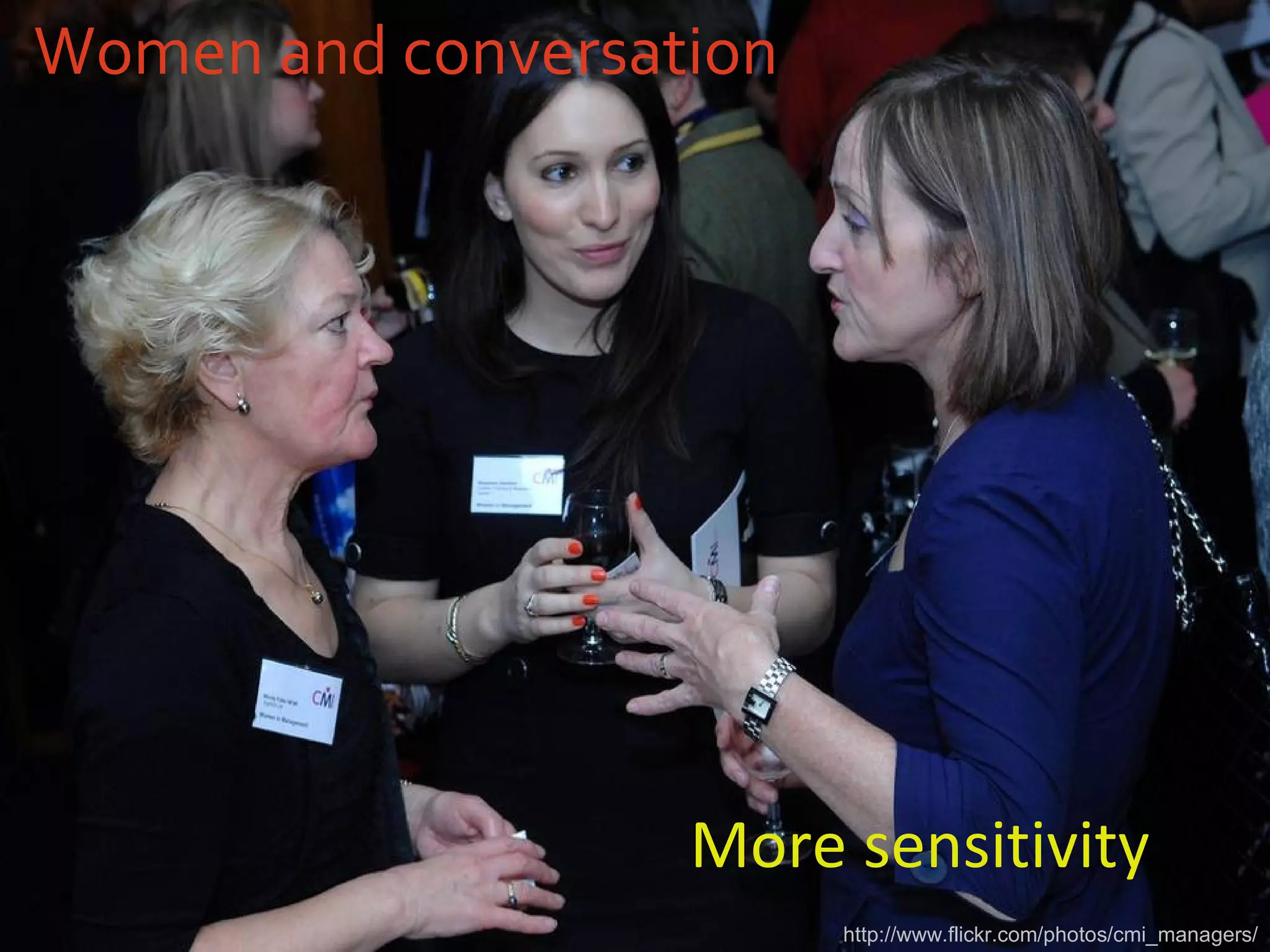 Women and conversation More sensitivity http://www.flickr.com/photos/cmi_managers/ 