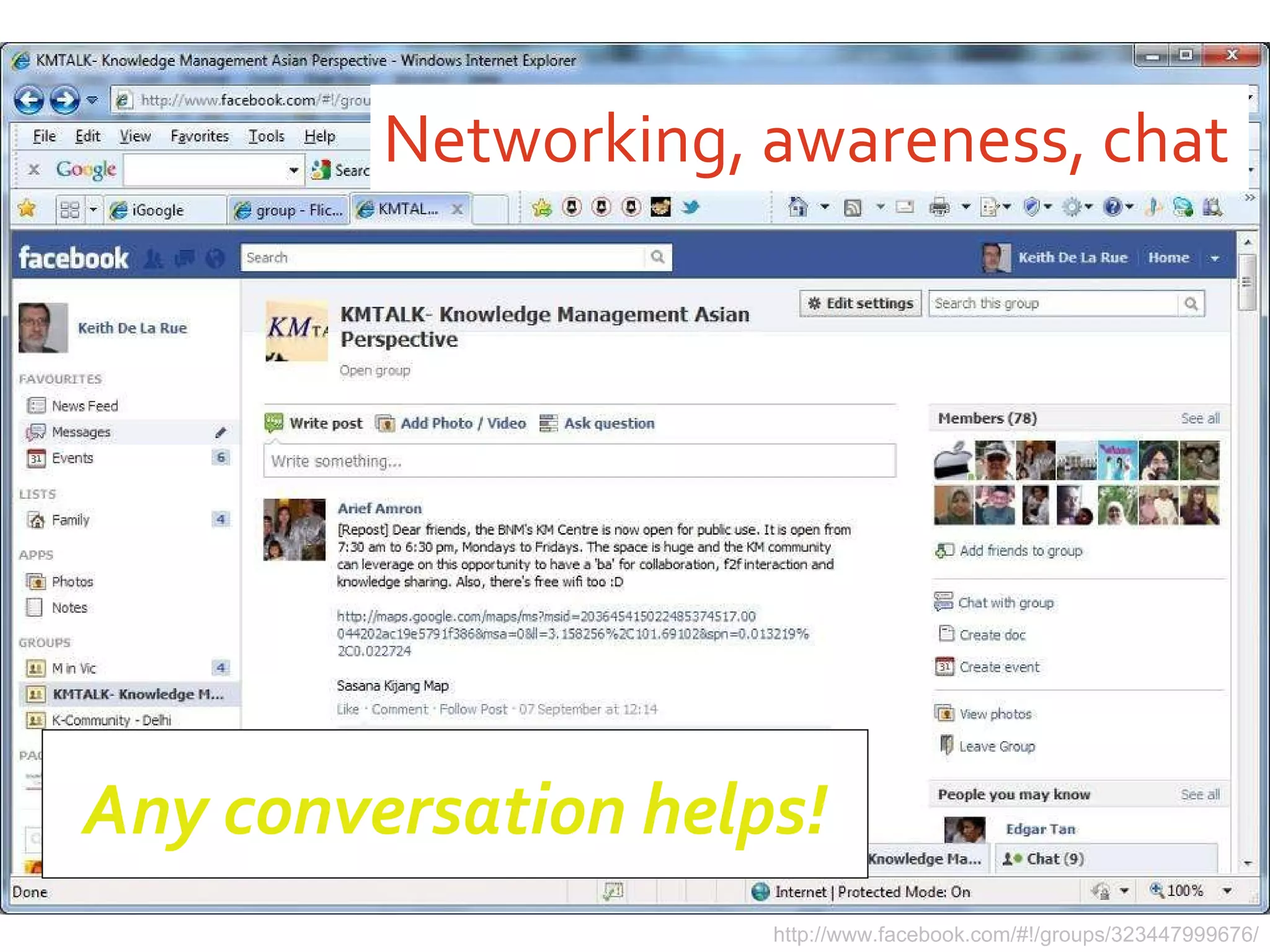 Networking, awareness, chat http://www.facebook.com/#!/groups/323447999676/ Any conversation helps! 