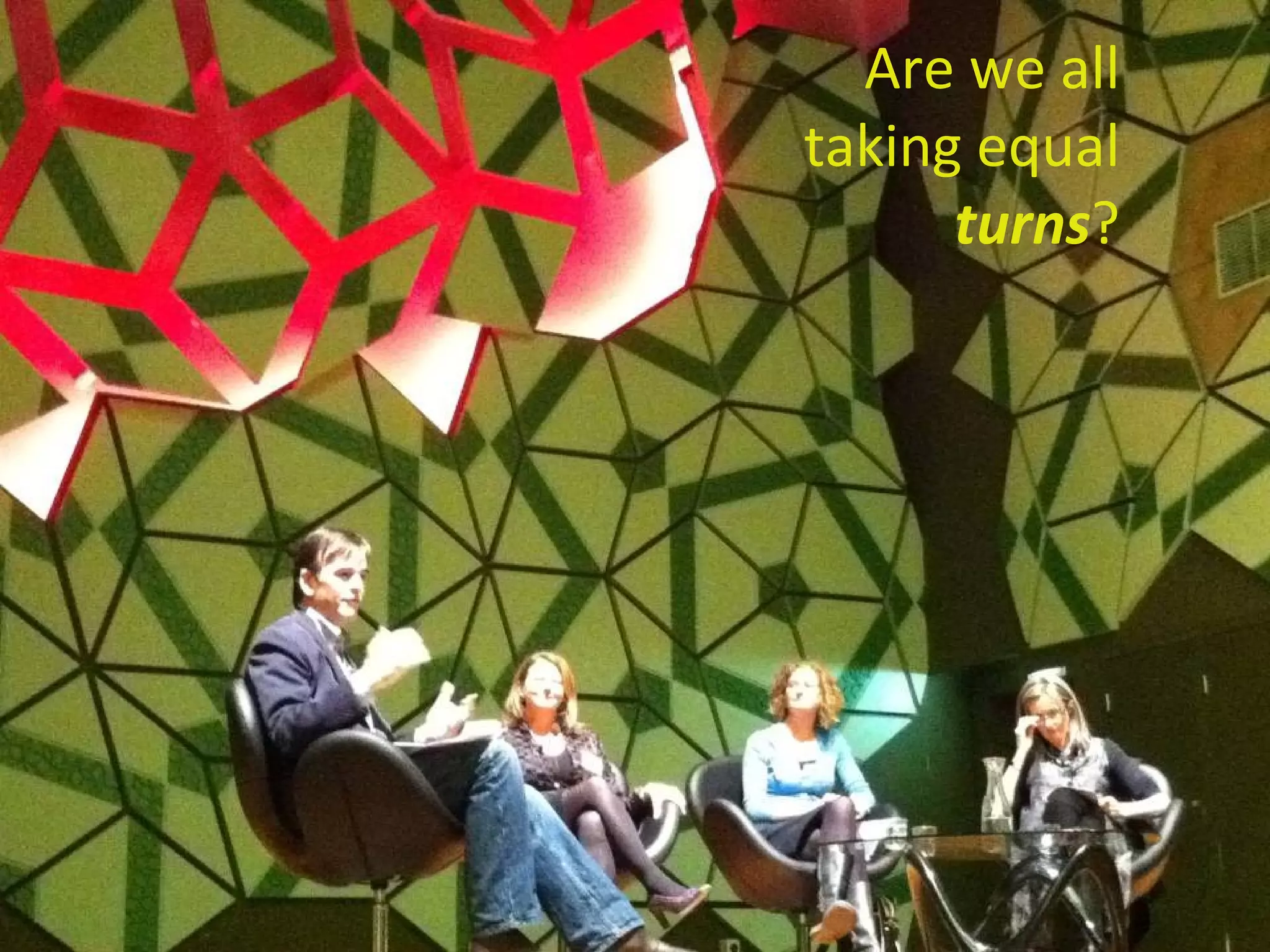 Are we all taking equal  turns ? 