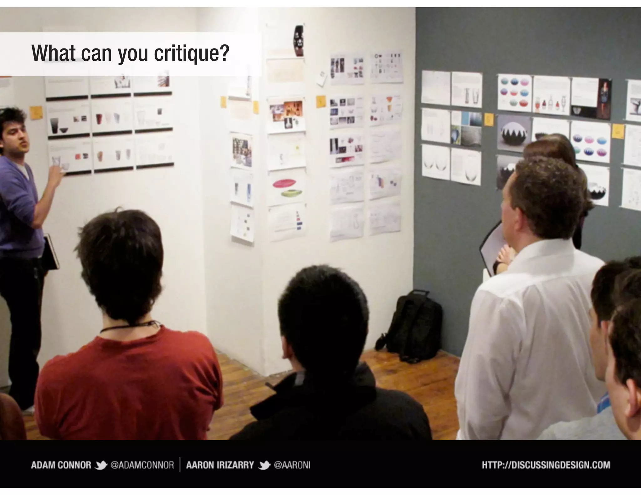 What can you critique?
 