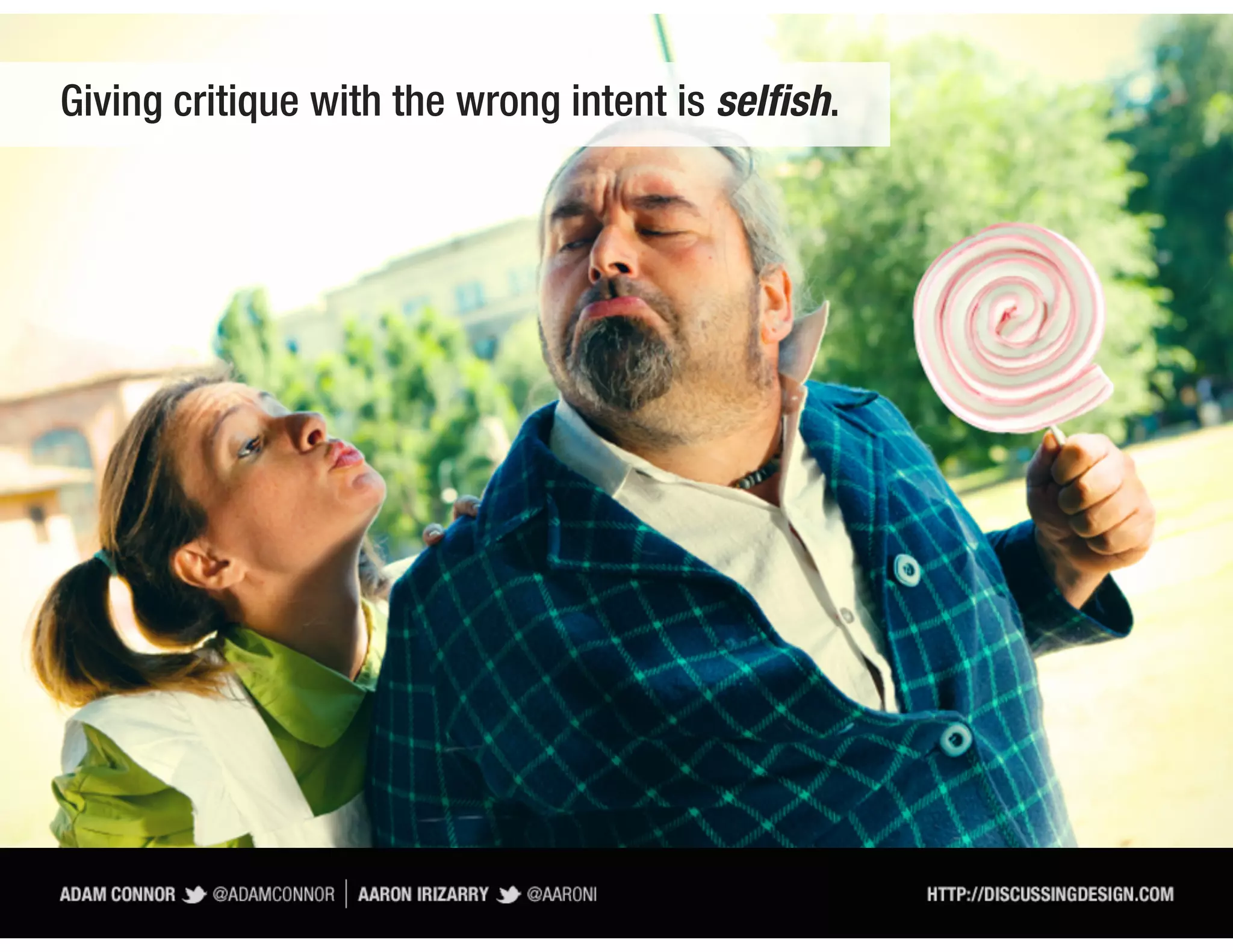 Giving critique with the wrong intent is selfish.
 