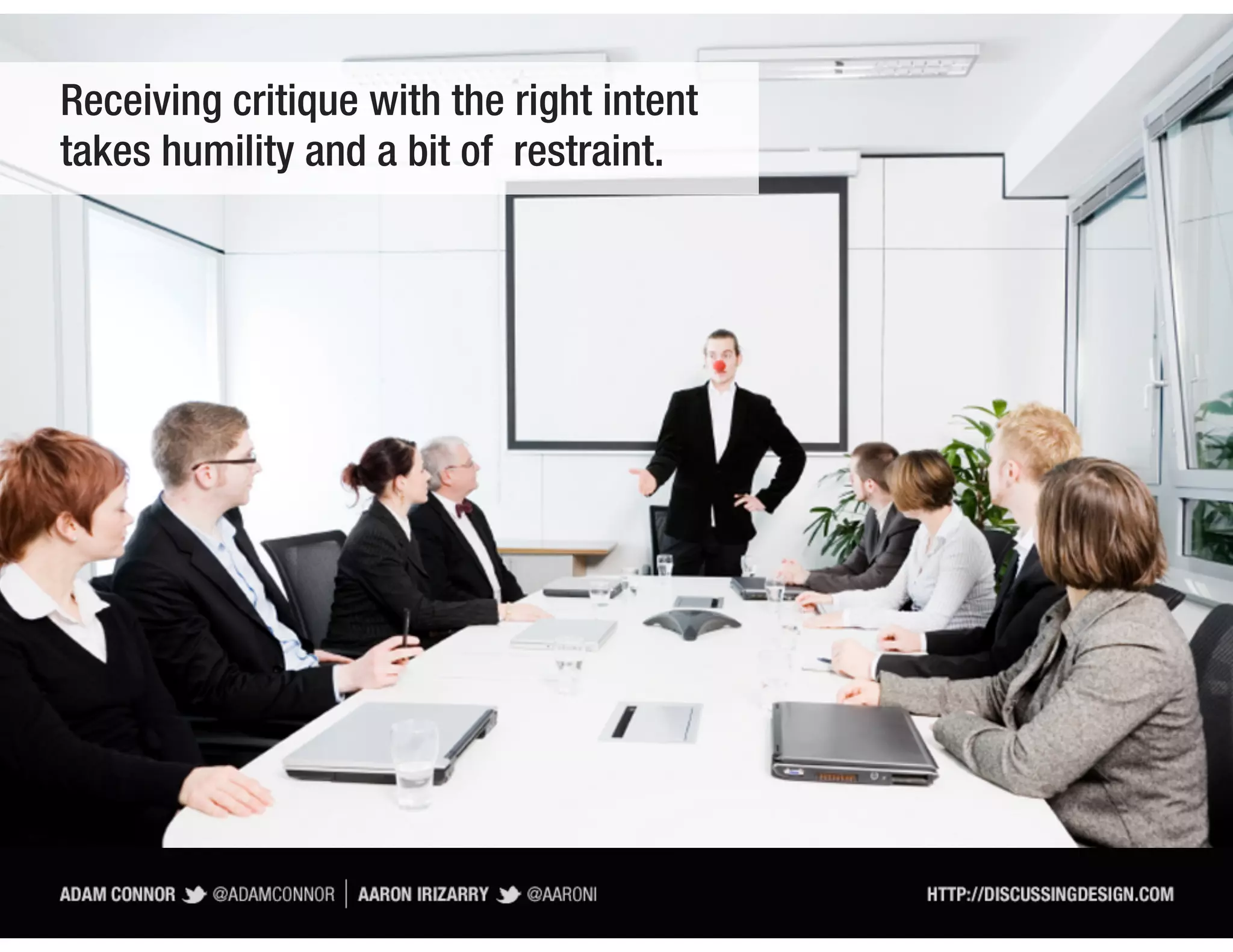 Receiving critique with the right intent
takes humility and a bit of restraint.
 