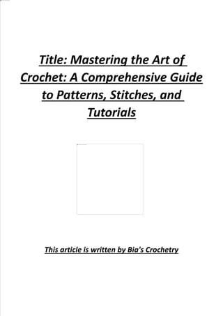Title: Mastering the Art of
Crochet: A Comprehensive Guide
to Patterns, Stitches, and
Tutorials
This article is written by Bia's Crochetry
 
