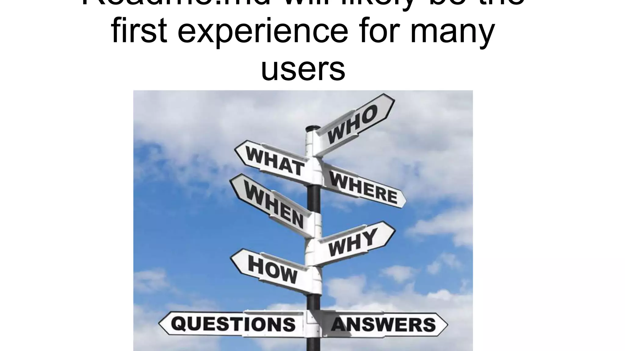 Readme.md will likely be the
first experience for many
users
 