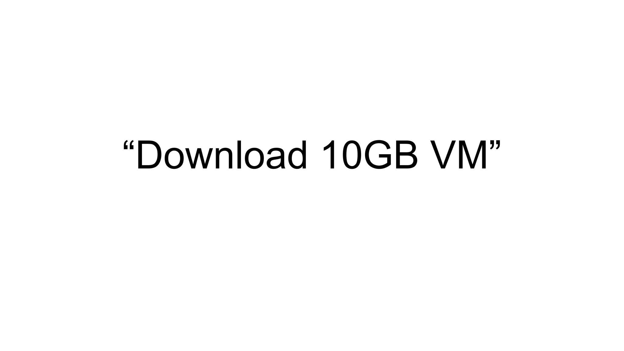 “Download 10GB VM”
 