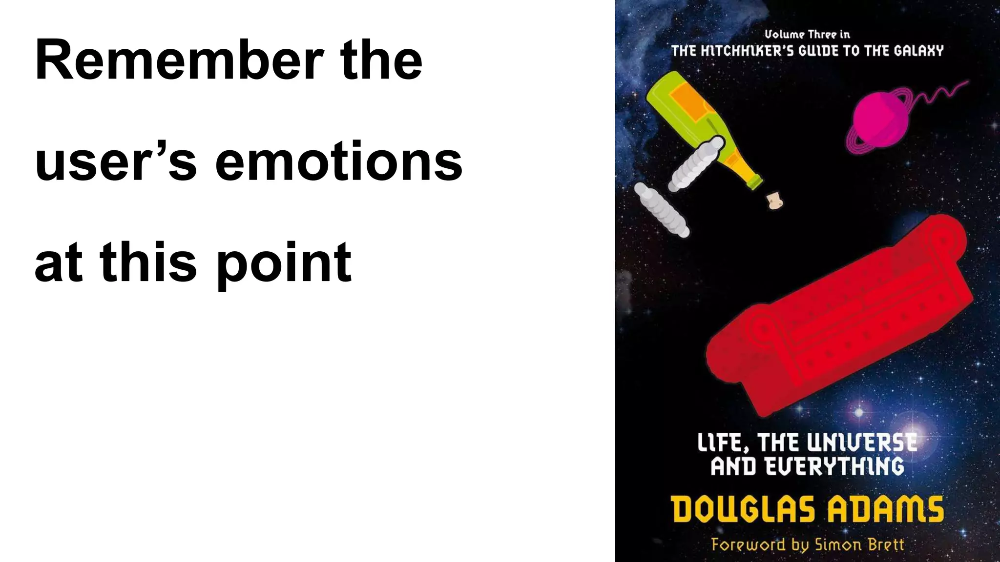 Remember the
user’s emotions
at this point
 