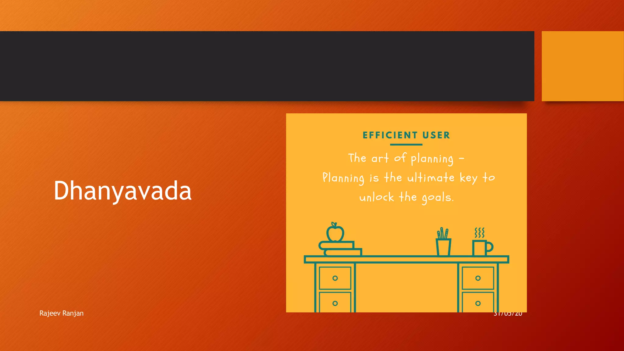 Dhanyavada
Rajeev Ranjan 31/05/20
 