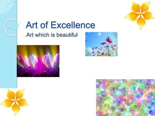Art of Excellence
Art which is beautiful
 