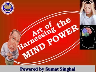 Art   of   Harnessing  the  MIND POWER Powered by Sumat Singhal 